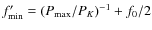 $f'_{{{\rm min}}}=(P_{{{\rm max}}}/P_{{K}})^{-1}+f_0/2$