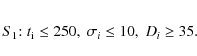 \begin{eqnarray*}S_1{:} \; t_{{\rm i}} \leq 250, \; \sigma_{{i}} \leq 10, \; D_{{i}} \geq 35.
\end{eqnarray*}