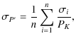 $\displaystyle %
\sigma_{{{P'}}} =
\frac{1}{n} \sum_{{{i=1}}}^{{{n}}} \frac{\sigma_{{{i}}}}{P_{{{K}}}},$