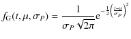 $\displaystyle f_{{\rm G}} (t,\mu,\sigma_{{{P}}}) = {\frac{1}{\sigma_{{{P}}} \sq...
... - {1 \over 2} \left( { {{ { t - \mu} } } \over {{\sigma}_{{P}} } } \right)^2 }$