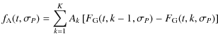$\displaystyle f_{{\rm A}}(t,\sigma_{{{P}}}) = \sum_{{{k=1}}}^{{{K}}} {A_{{k}}}
...
...[
F_{{\rm G}} (t,k-1,\sigma_{{{P}}}) - F_{{\rm G}} (t,k,\sigma_{{{P}}})
\right]$
