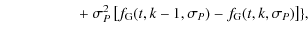 $\displaystyle \qquad\qquad\quad +~
\sigma_{{{P}}}^2
\left[
f_{{\rm G}}(t,k-1,\sigma_{{{P}}}) - f_{{\rm G}}(t,k,\sigma_{{{P}}})
\right] \},$