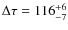 $\Delta \tau = 116^{+ 6 }_{-7}$