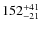 $\rm 152^{+41}_{-21}$