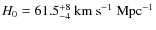 $H_0 =61.5^{+8}_{-4}~\rm km~s^{-1}~Mpc^{-1}$