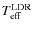 $T_{\rm eff}^{\rm LDR}$