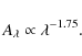 \begin{displaymath}A_{\lambda} \propto \lambda^{-1.75}.
\end{displaymath}