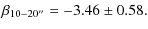 $\displaystyle \beta_{10-20''} = -3.46 \pm 0.58.$