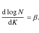 \begin{displaymath}\frac{{\rm d} \log N}{{\rm d}K} = \beta.
\end{displaymath}