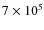 $7\times 10^5$