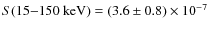 $S(15{-}150~{\rm keV})=(3.6\pm0.8)\times10^{-7}$