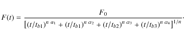 \begin{displaymath}\displaystyle F(t) = \frac{F_0}{\left[\left(t/t_{b1}\right)^{...
...ha_3}
+ \left(t/t_{b3}\right)^{n~\alpha_4} \right]^{1/n}}\cdot
\end{displaymath}