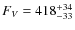 $F_V=418_{-33}^{\rm +34}$