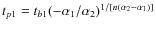 $t_{p1}=t_{b1}(-\alpha_1/\alpha_2)^{1/[n(\alpha_2-\alpha_1)]}$