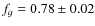 $f_g=0.78\pm0.02$