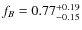 $f_B=0.77_{-0.15}^{\rm +0.19}$