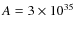$A=3\times10^{35}$