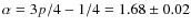 $\alpha=3p/4-1/4=1.68\pm0.02$