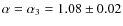 $\alpha=\alpha_{3}=1.08\pm0.02$
