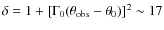 $\delta = 1+[\Gamma_0(\theta_{\rm obs}-\theta_0)]^2 \sim 17$