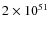 $2\times 10^{51}\;$