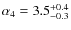 $\alpha_4=3.5_{-0.3}^{\rm +0.4}$