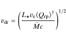 \begin{displaymath}v_{{\rm dr}}=\left( \frac{L_{\star} v_{\rm {e}} \langle Q_{\rm {rp}} \rangle^{\dagger}}{\dot{M} c} \right)^{1/2}
\end{displaymath}