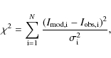 \begin{displaymath}\chi^{2}=\sum_{\rm {i}=1}^{N} \frac{(I_{\rm {mod,i}}-I_{\rm {obs,i}})^{2}}{\sigma^{2}_{\rm {i}}},
\end{displaymath}