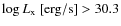 $\log{L_{\rm x}}~{\rm [erg/s]}> 30.3$