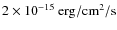 $2 \times 10^{-15}~{\rm erg/cm^2/s}$