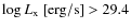 $\log{L_{\rm x}}~{\rm [erg/s]}> 29.4$