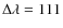 $\Delta
\lambda = 111$
