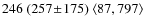 $246 \;(257\!\pm\!175)\; \langle87,797\rangle$