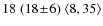 $18 \;(18\!\pm\!6)\; \langle8,35\rangle$