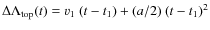 $\Delta \Lambda_{\rm
top}(t) = v_1~(t-t_1) + (a/2)~(t-t_1)^2$