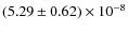 $(5.29 \pm 0.62) \times 10^{-8}$
