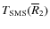 $T_{\rm SMS}(\overline R_2)$
