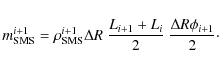 \begin{displaymath}m_{\rm SMS}^{i+1} = \rho_{\rm SMS}^{i+1}\Delta R~\frac{L_{i+1} + L_i}{2}~\frac{ \Delta R\phi_{i+1}}{2}\cdot
\end{displaymath}