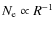 $N_{\rm e}\propto R^{-1}$