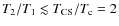 $T_2/T_1\lesssim T_{\rm CS}/T_{\rm c}=2$