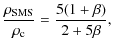 $\displaystyle \frac{\rho_{\rm SMS}}{\rho_{\rm c}} = \frac{5(1+\beta)}{2+5\beta},$