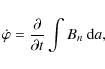 \begin{displaymath}\dot{\varphi}=\frac{\partial}{\partial t} \int B_n~{\rm d}a,
\end{displaymath}
