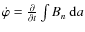 $\dot{\varphi} =
\frac{\partial}{\partial t}\int B_n~{\rm d}a$
