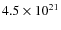 $4.5 \times 10^{21}$