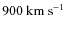 $900~\rm {km~s^{-1}}$