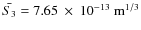 $\bar{S_3}=7.65 ~\times~ 10^{-13}~{\rm m}^{1/3}$
