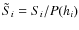 $\tilde S_i = S_i /P(h_i)$
