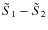 $\tilde S_1 - \tilde S_2$