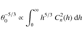 \begin{displaymath}\theta_0^{-5/3} \propto \int_0^\infty h^{5/3}~ C_n^2(h)~ {\rm d}h
\end{displaymath}