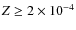 $Z\geq 2\times 10^{-4}$